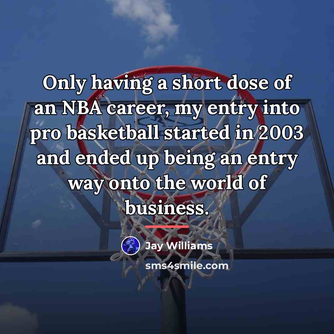 “Only having a short dose of an NBA career, my…” quote by Jay Williams