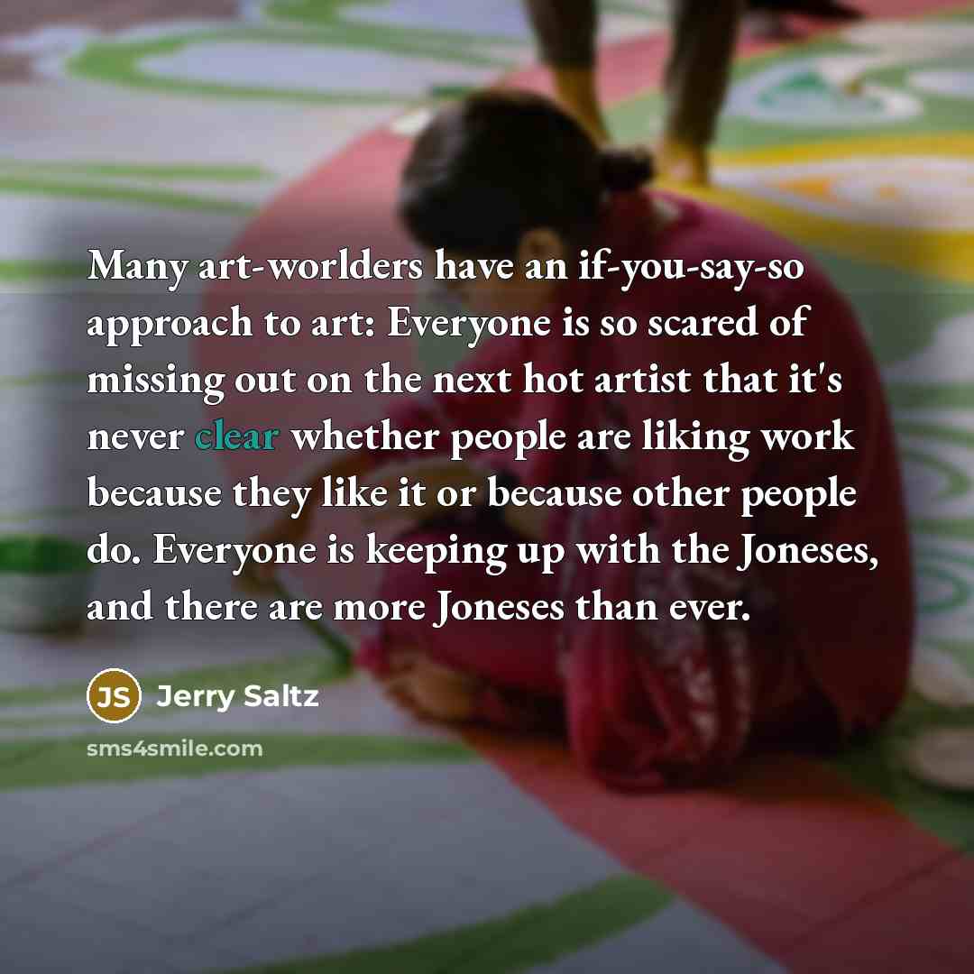 “Many art-worlders have an if-you-say-so approach to art: Everyone is…” quote by Jerry Saltz