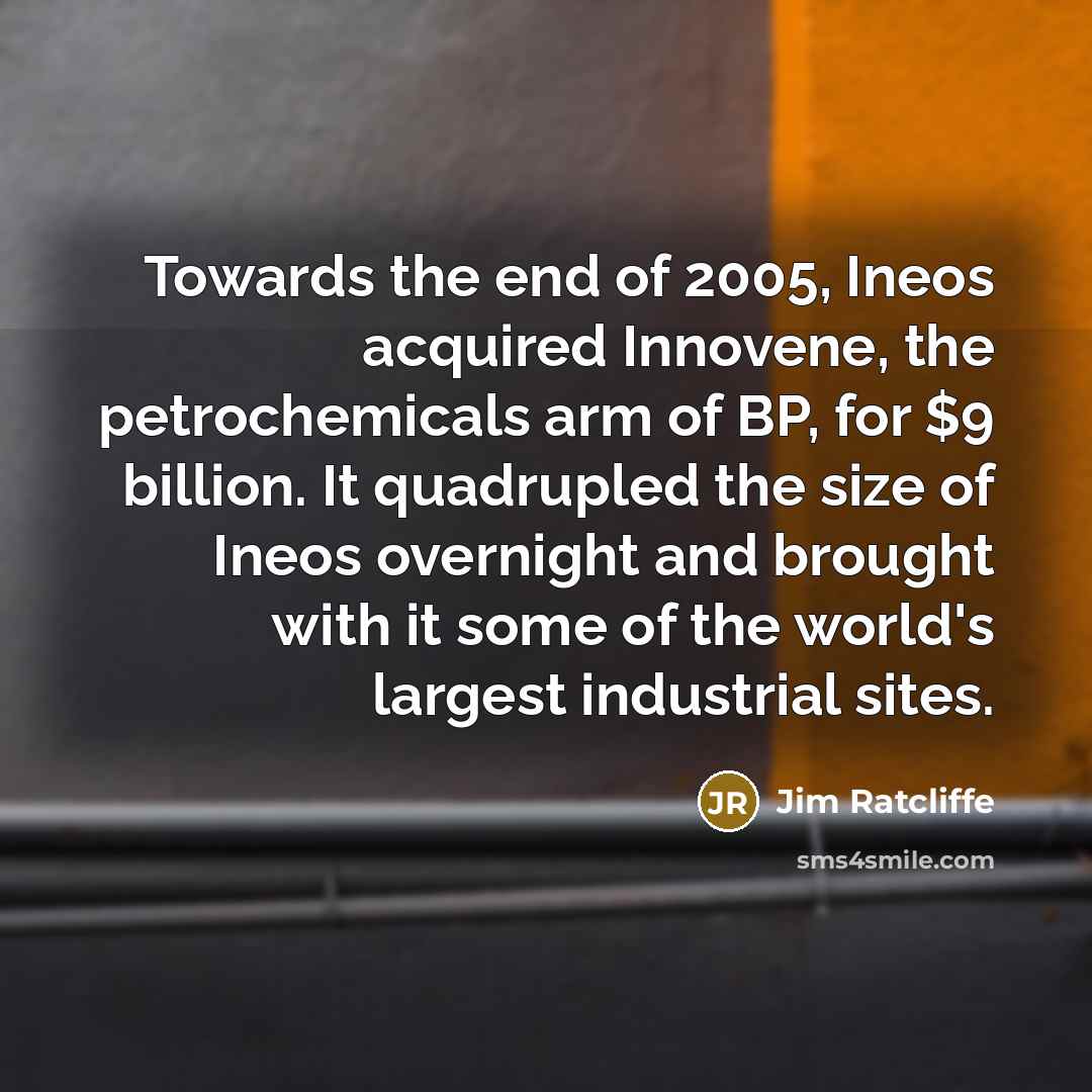 “Towards the end of 2005, Ineos acquired Innovene, the petrochemicals…” quote by Jim Ratcliffe