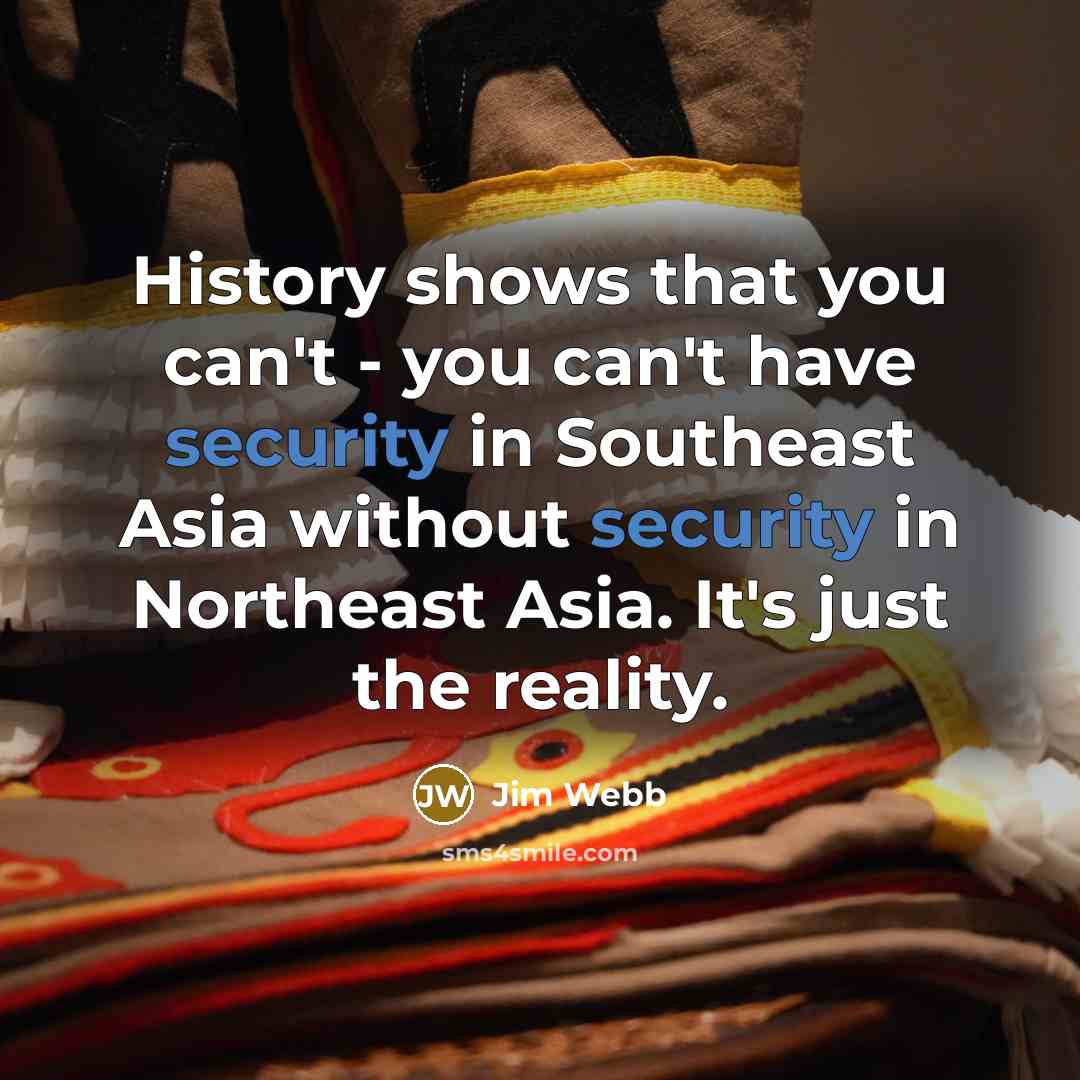 “History shows that you can't - you can't have security…” quote by Jim Webb
