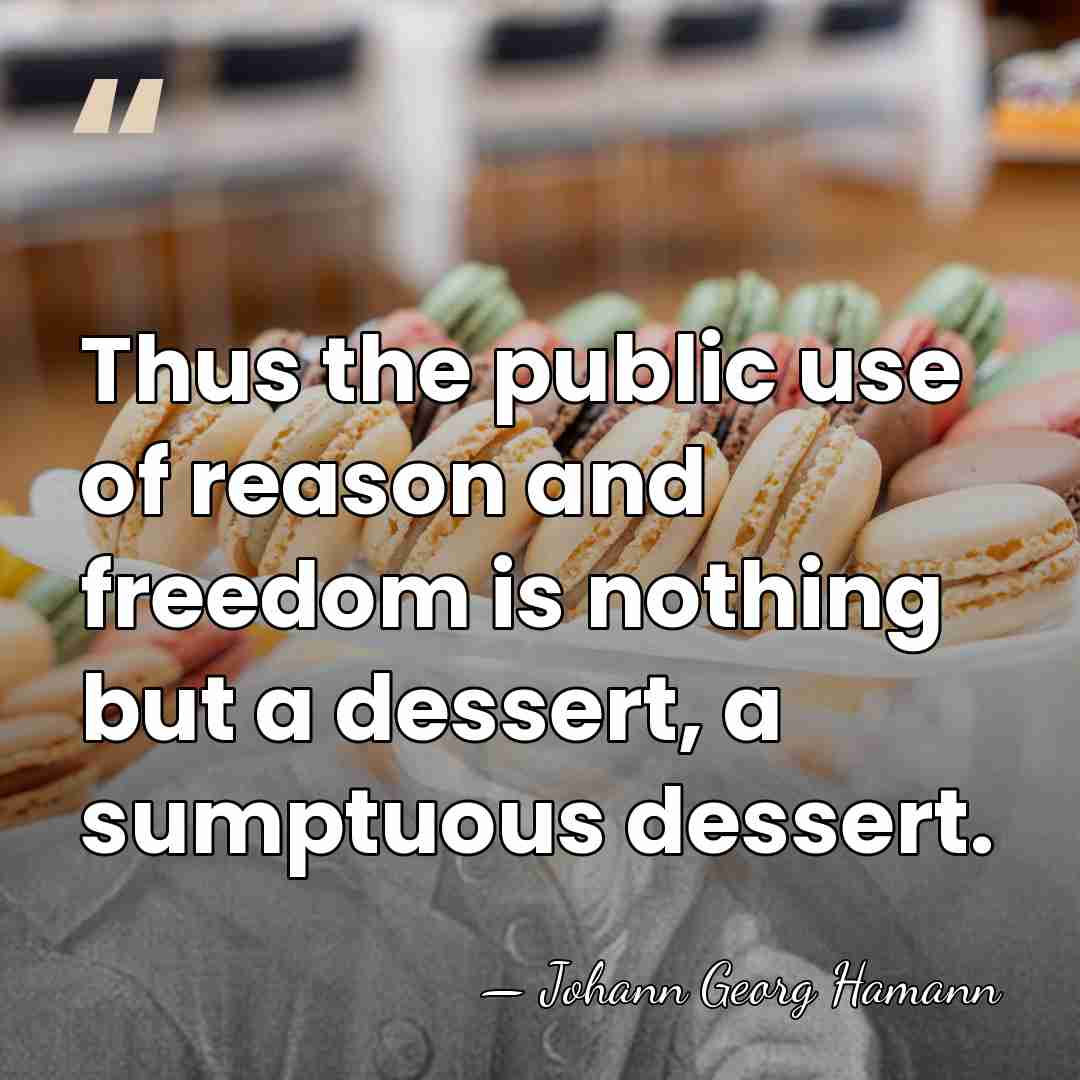 Thus the public use of reason and freedom is nothing but a&hellip; - Johann Georg Hamann