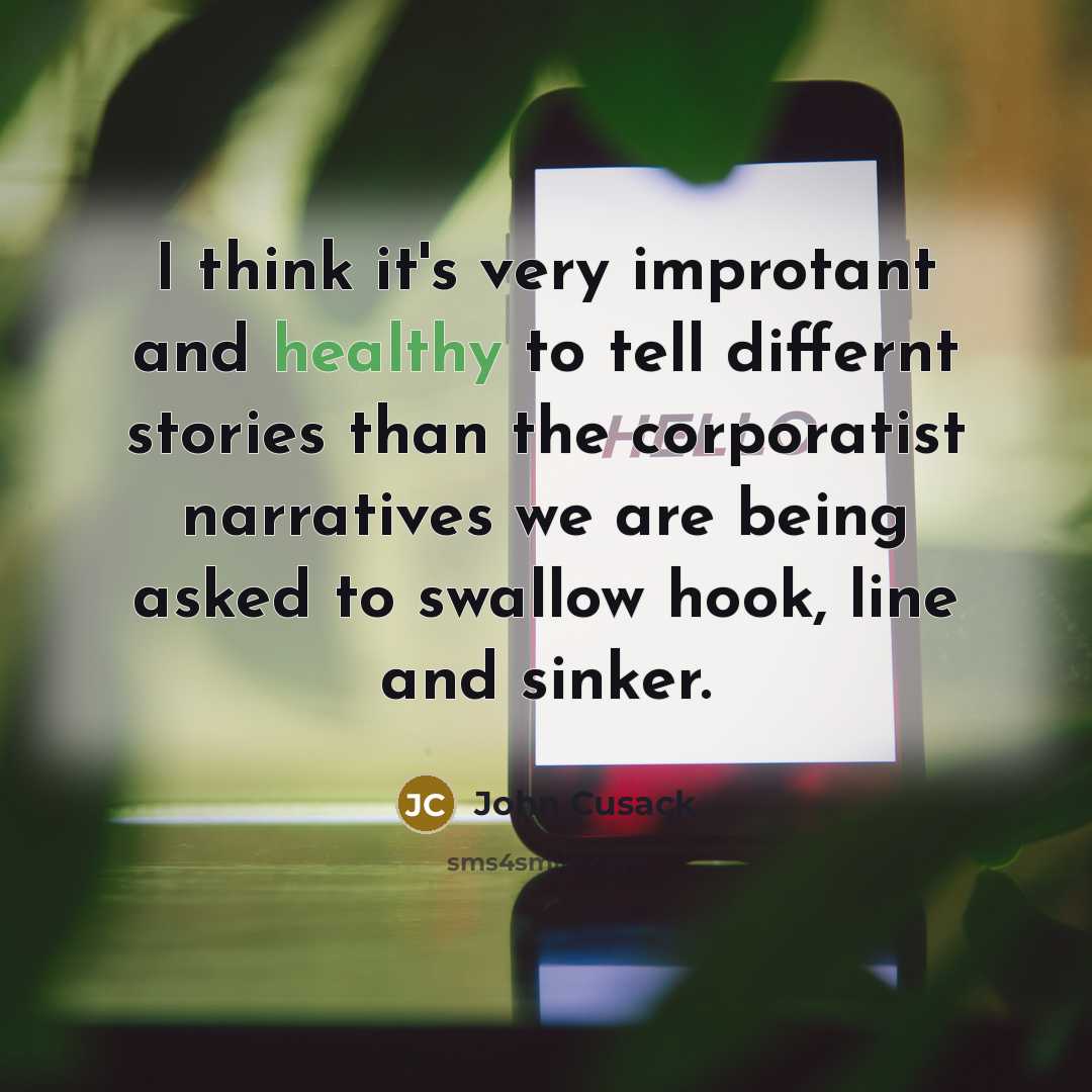 “I think it's very improtant and healthy to tell differnt…” quote by John Cusack