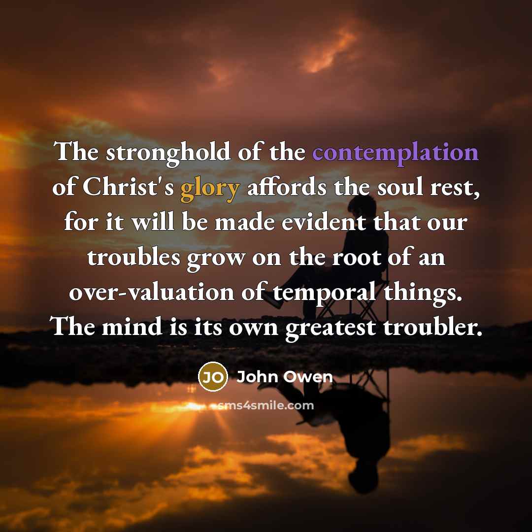 “The stronghold of the contemplation of Christ's glory affords the…” quote by John Owen