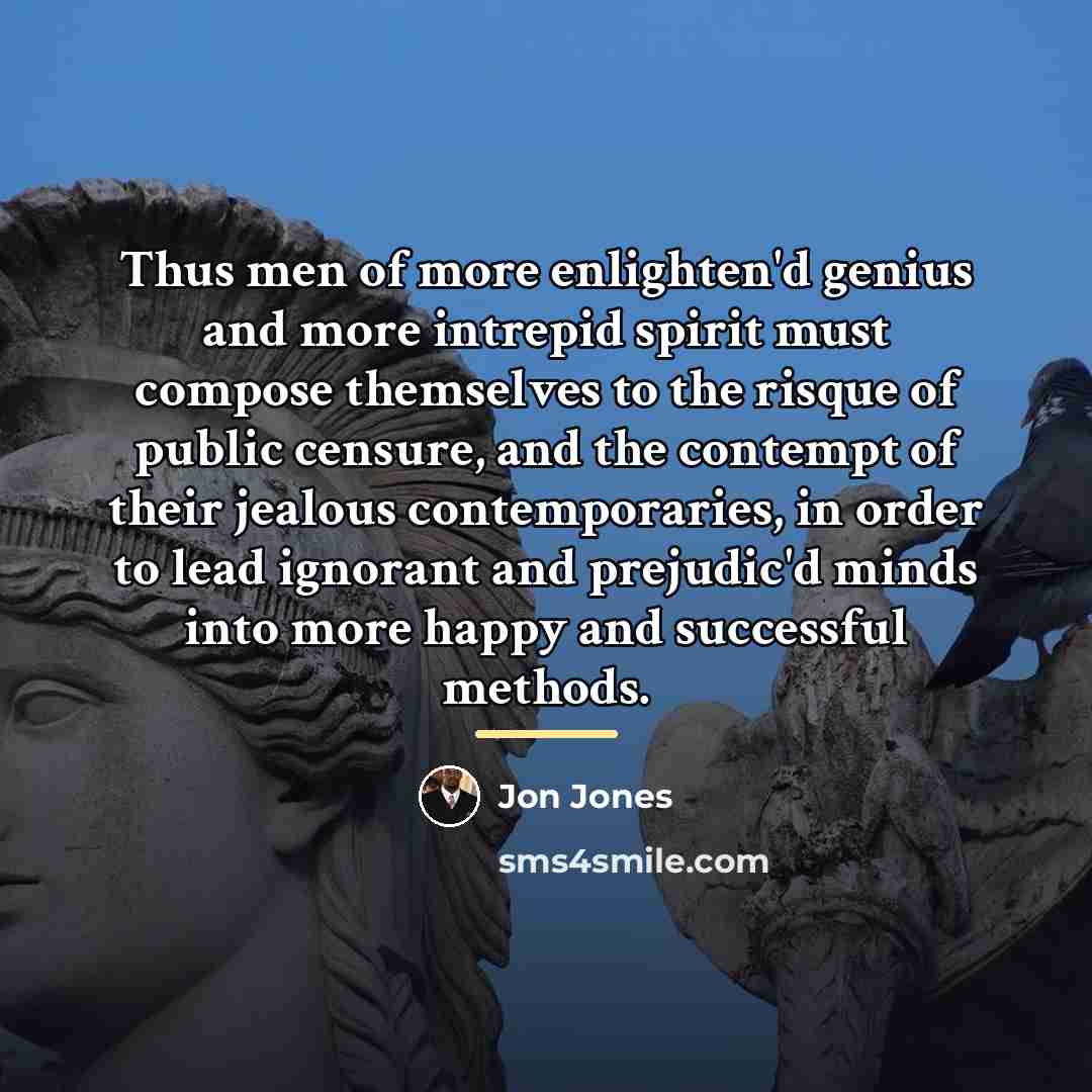 “Thus men of more enlighten'd genius and more intrepid spirit…” quote by Jon Jones
