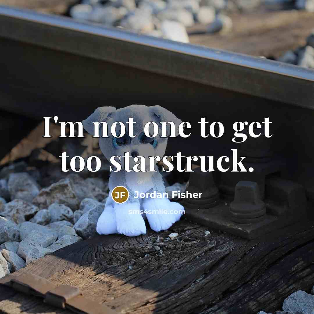 “I'm not one to get too starstruck.…” quote by Jordan Fisher