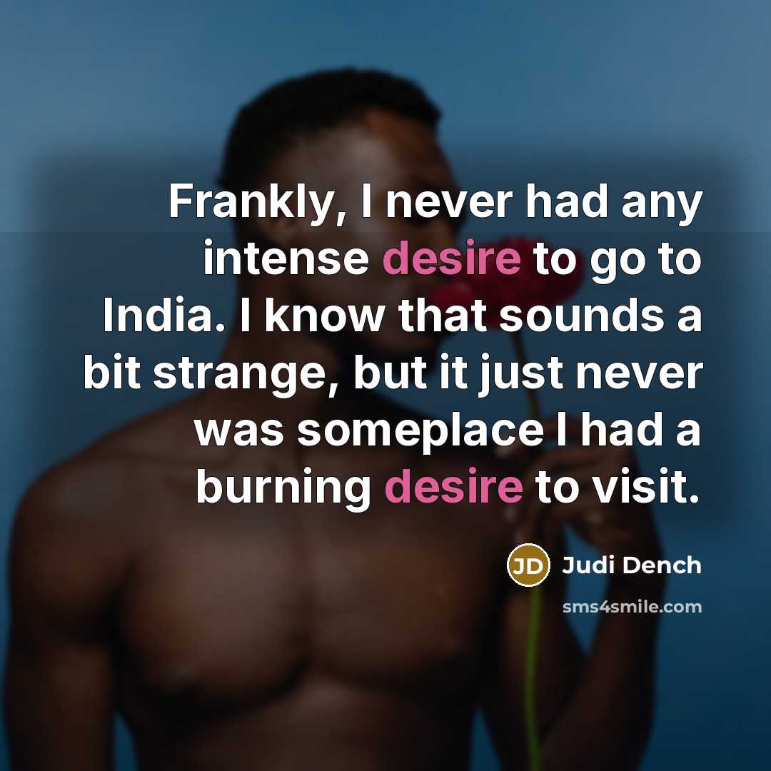 “Frankly, I never had any intense desire to go to…” quote by Judi Dench