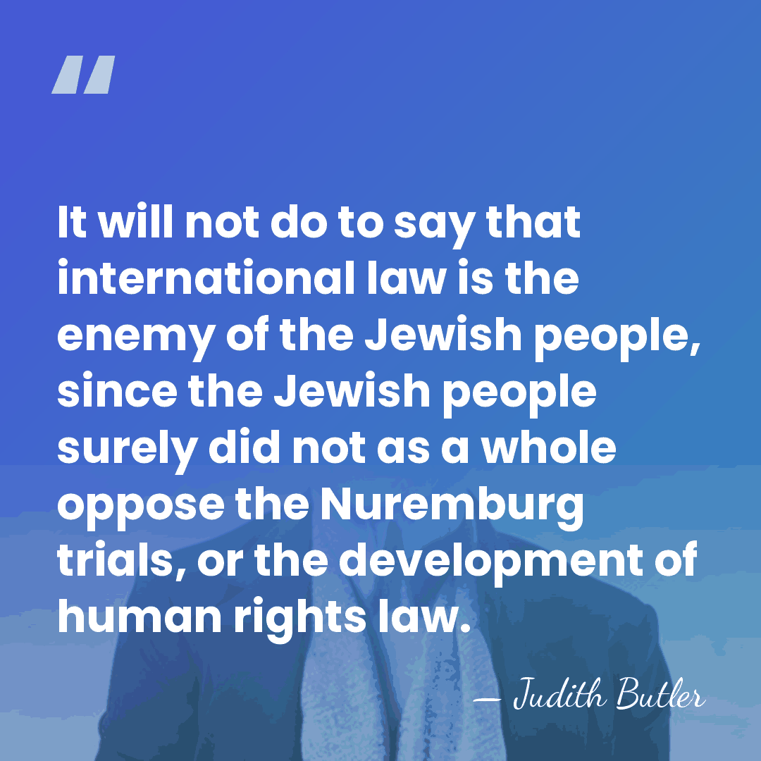 It will not do to say that international law is the enemy&hellip; - Judith Butler