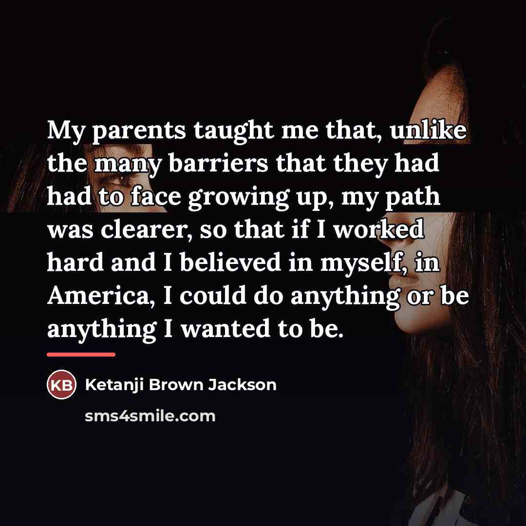 “My parents taught me that, unlike the many barriers that…” quote by Ketanji Brown Jackson