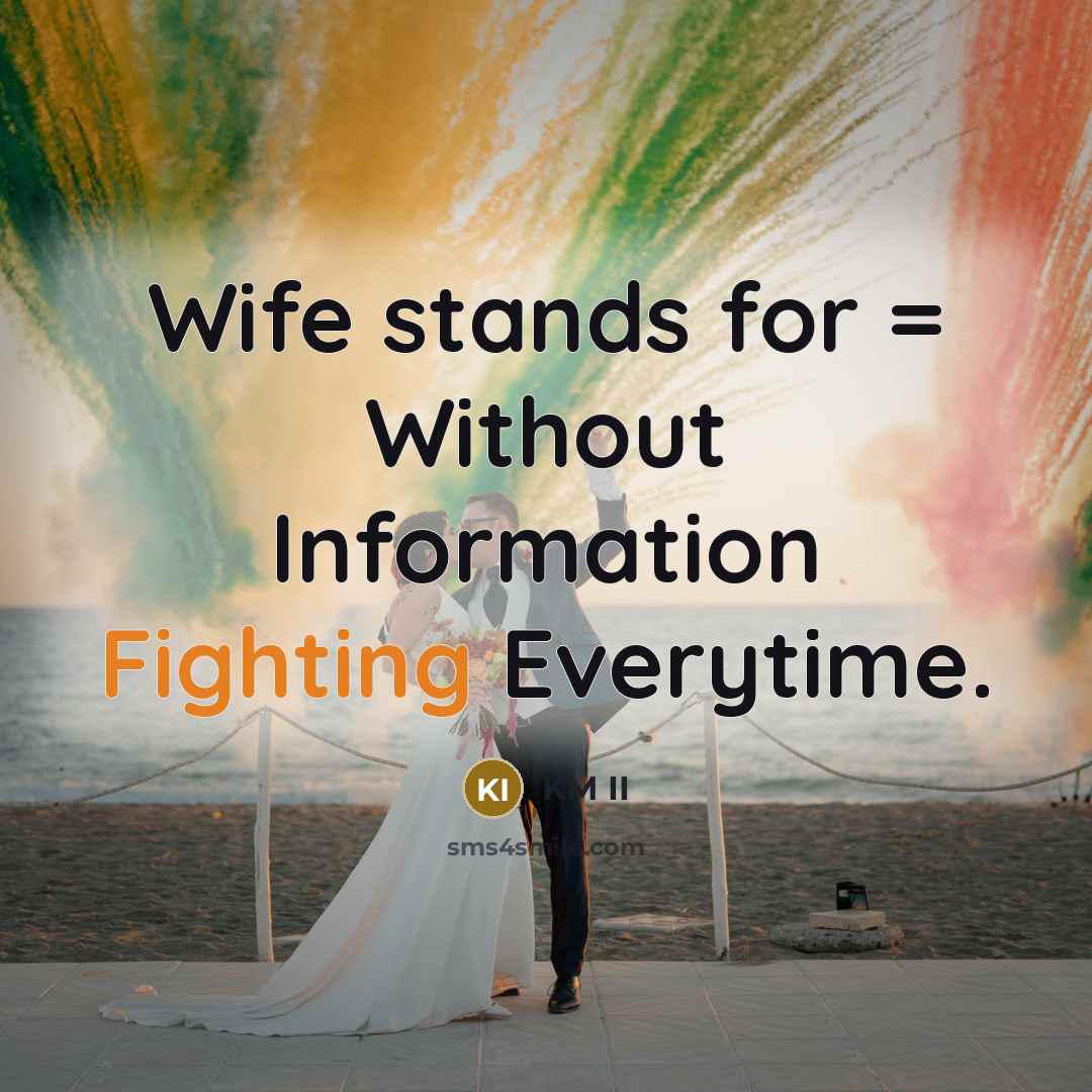 “Wife stands for = Without Information Fighting Everytime.…” quote by KM II