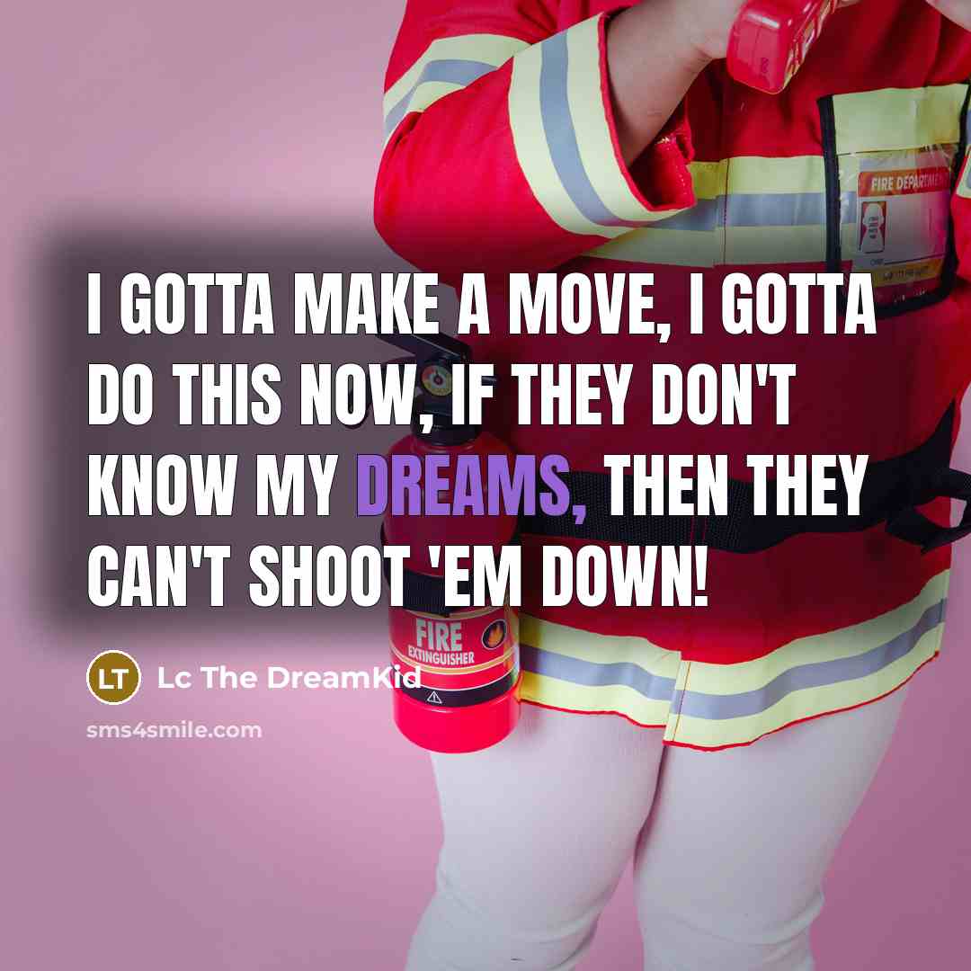 “I gotta make a move, I gotta do this now,…” quote by Lc The DreamKid