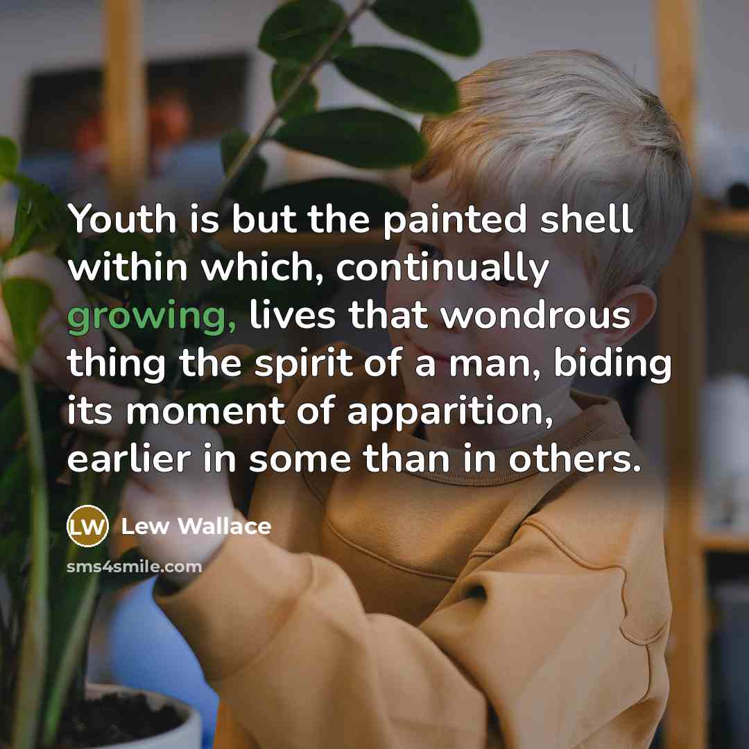 “Youth is but the painted shell within which, continually growing,…” quote by Lew Wallace