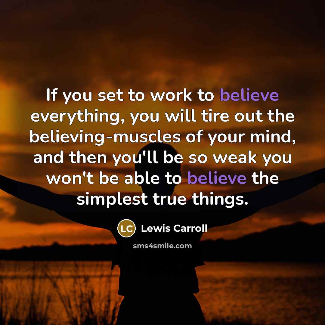 “If you set to work to believe everything, you will…” quote by Lewis Carroll