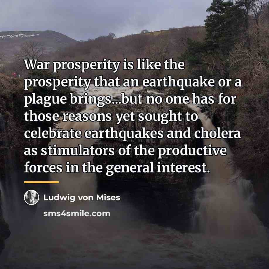 “War prosperity is like the prosperity that an earthquake or…” quote by Ludwig von Mises