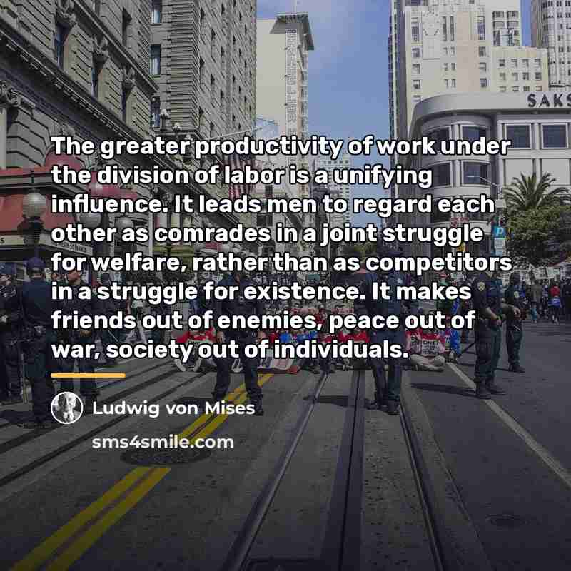 “The greater productivity of work under the division of labor…” quote by Ludwig von Mises