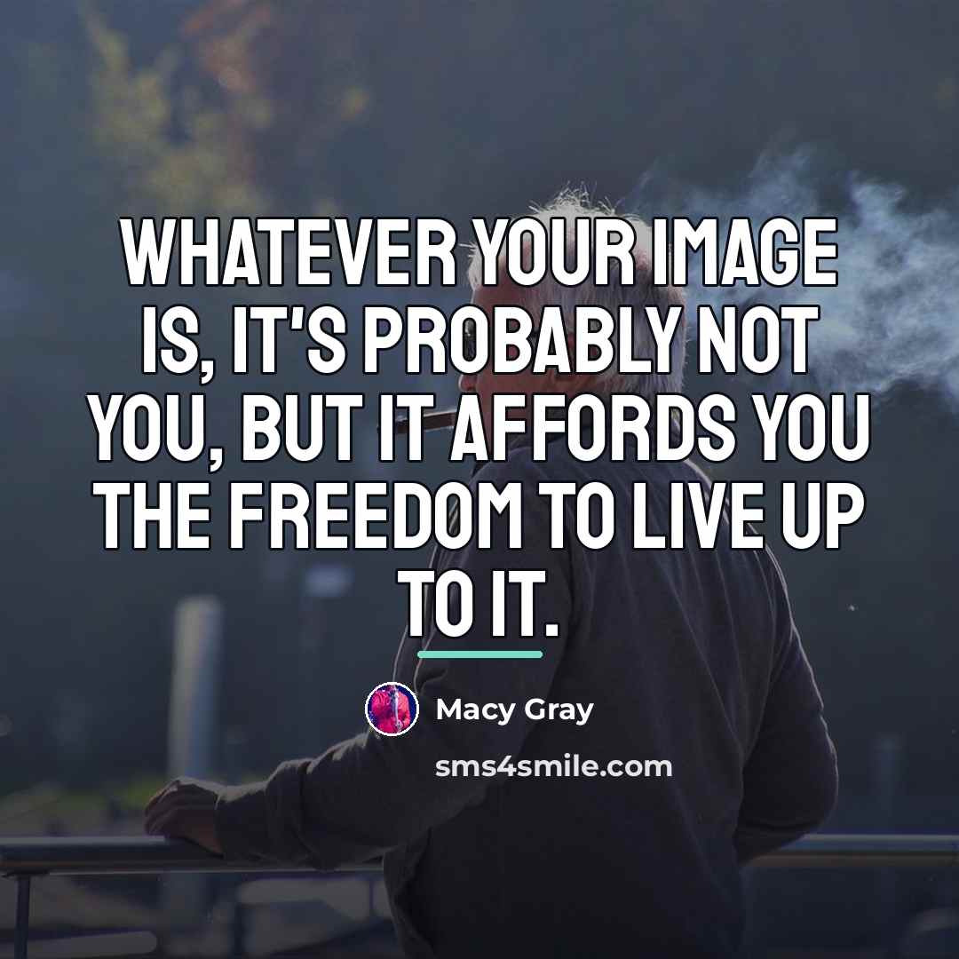 “Whatever your image is, it's probably not you, but it…” quote by Macy Gray