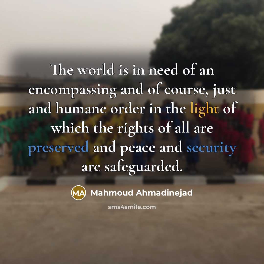 “The world is in need of an encompassing and of…” quote by Mahmoud Ahmadinejad