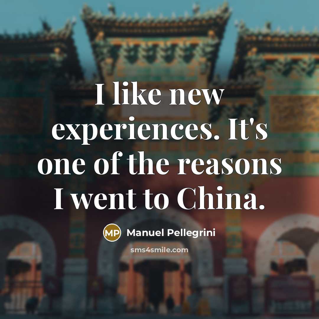 “I like new experiences. It's one of the reasons I…” quote by Manuel Pellegrini