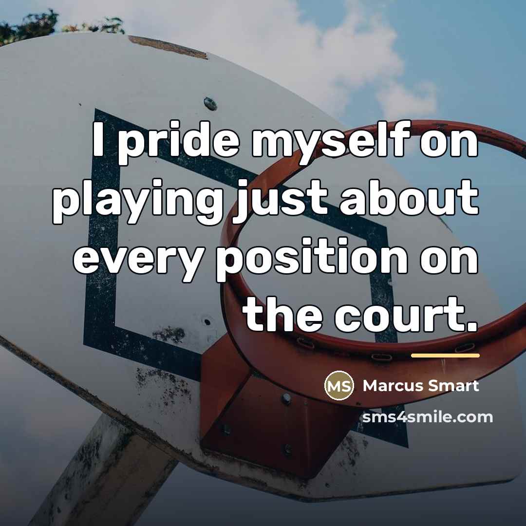 “I pride myself on playing just about every position on…” quote by Marcus Smart