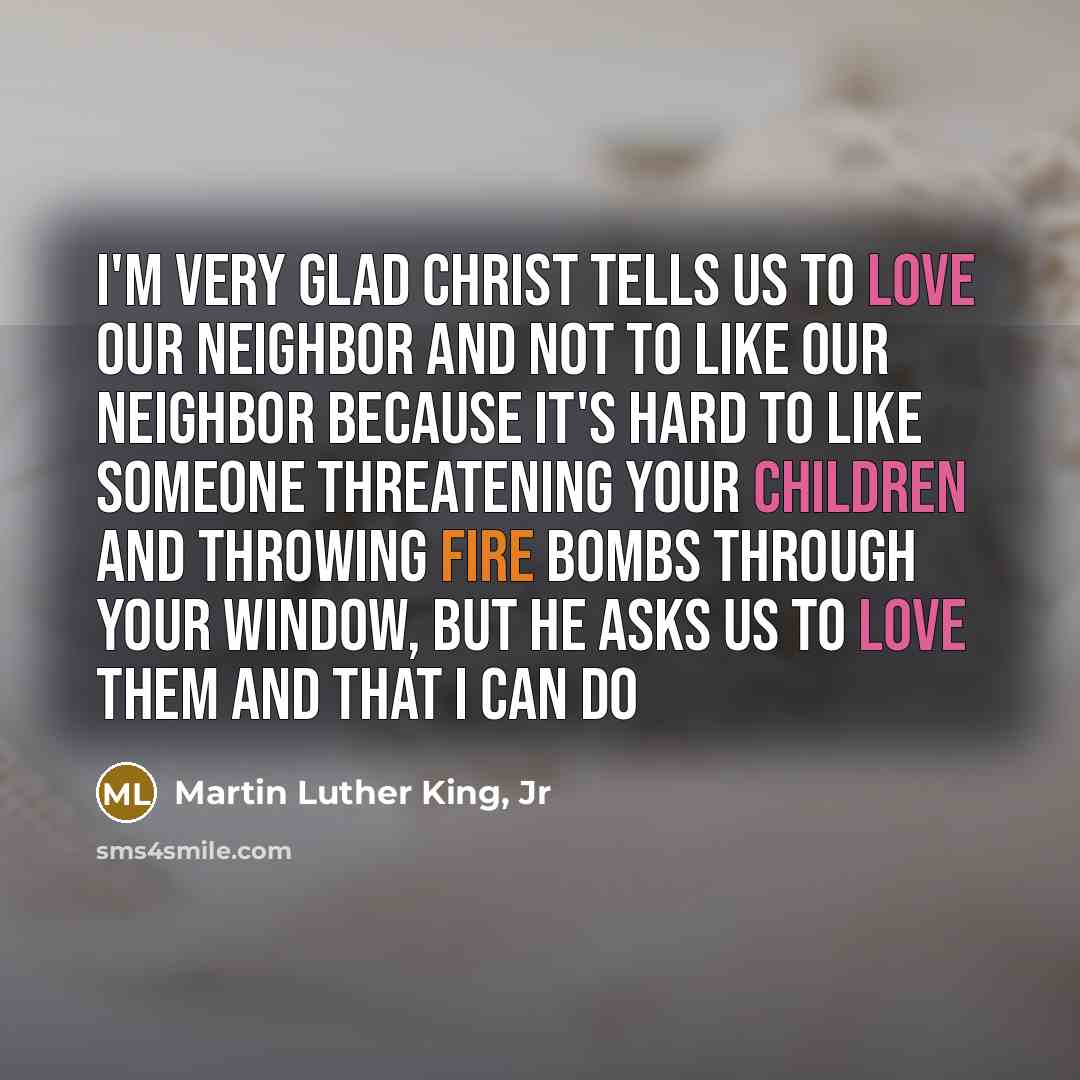 “I'm very glad Christ tells us to love our neighbor…” quote by Martin Luther King, Jr