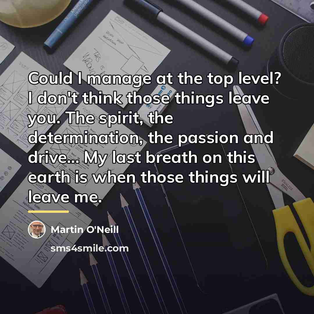 “Could I manage at the top level? I don't think…” quote by Martin O'Neill