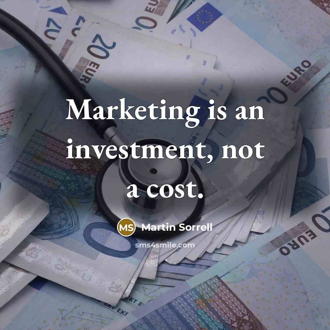 “Marketing is an investment, not a cost.…” quote by Martin Sorrell