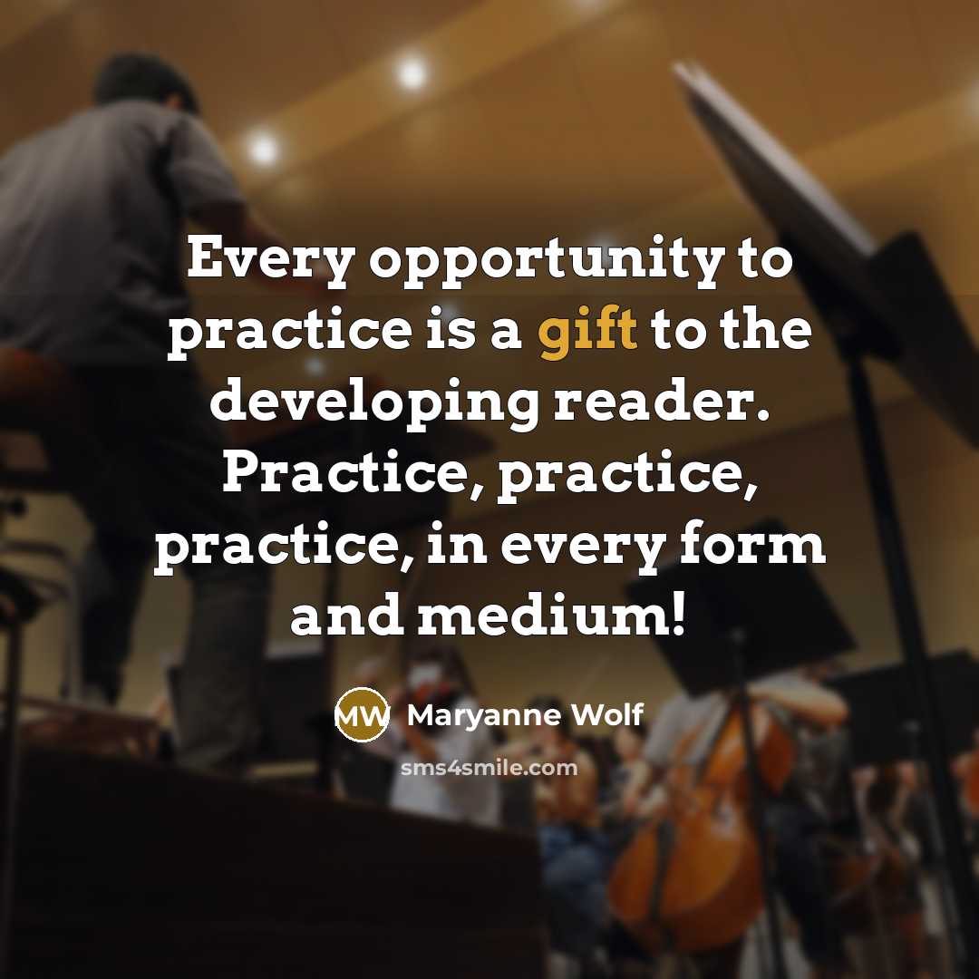 “Every opportunity to practice is a gift to the developing…” quote by Maryanne Wolf