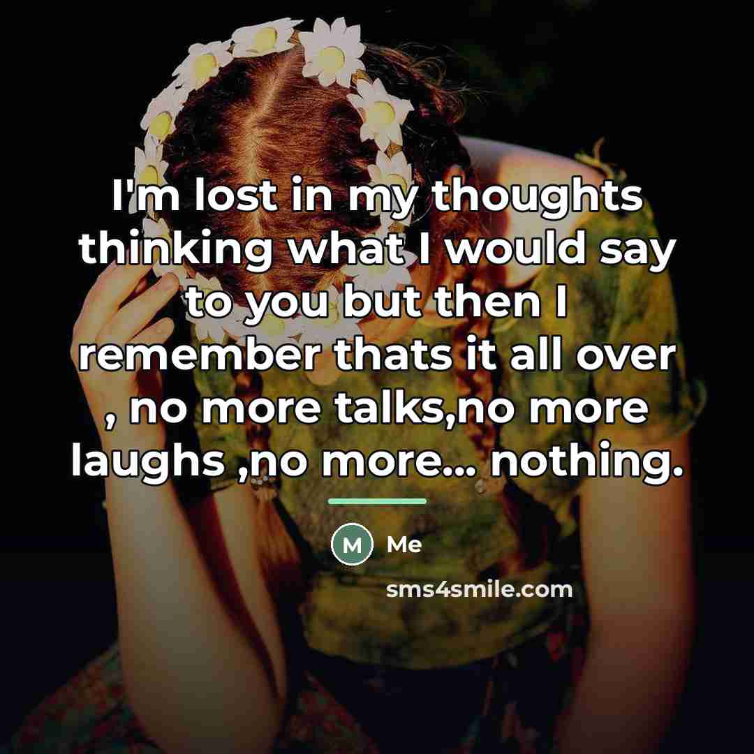 “I'm lost in my thoughts thinking what I would say…” quote by Me