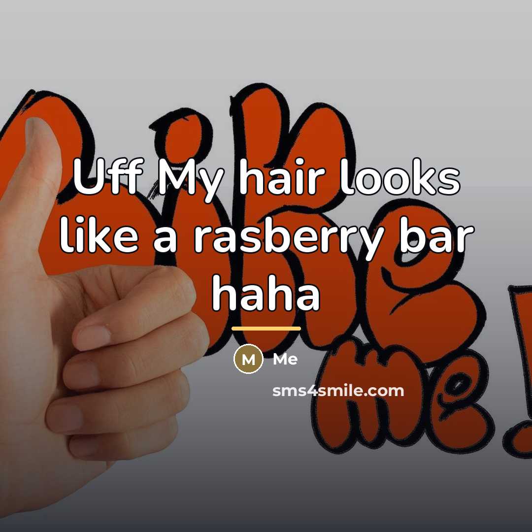 “Uff My hair looks like a rasberry bar haha…” quote by Me