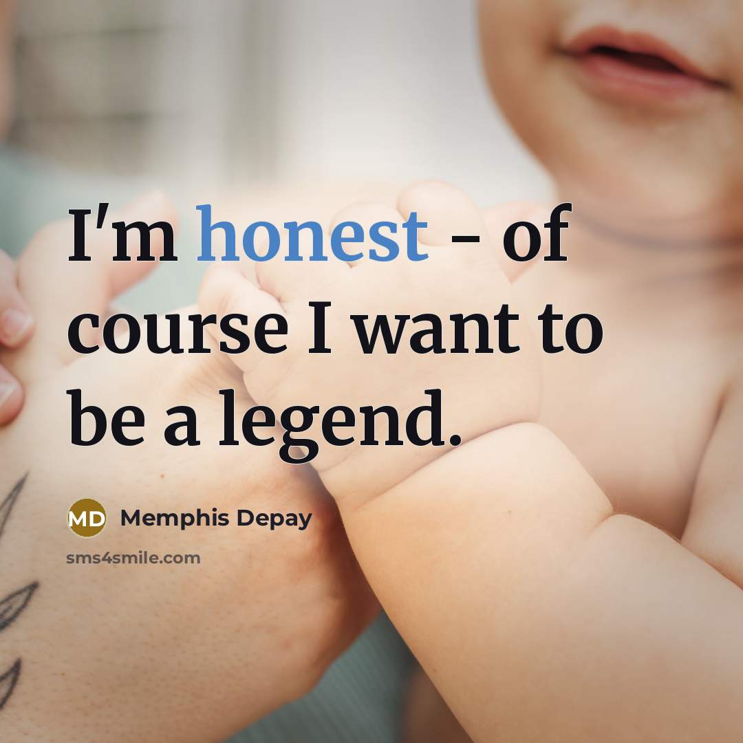 “I'm honest - of course I want to be a…” quote by Memphis Depay