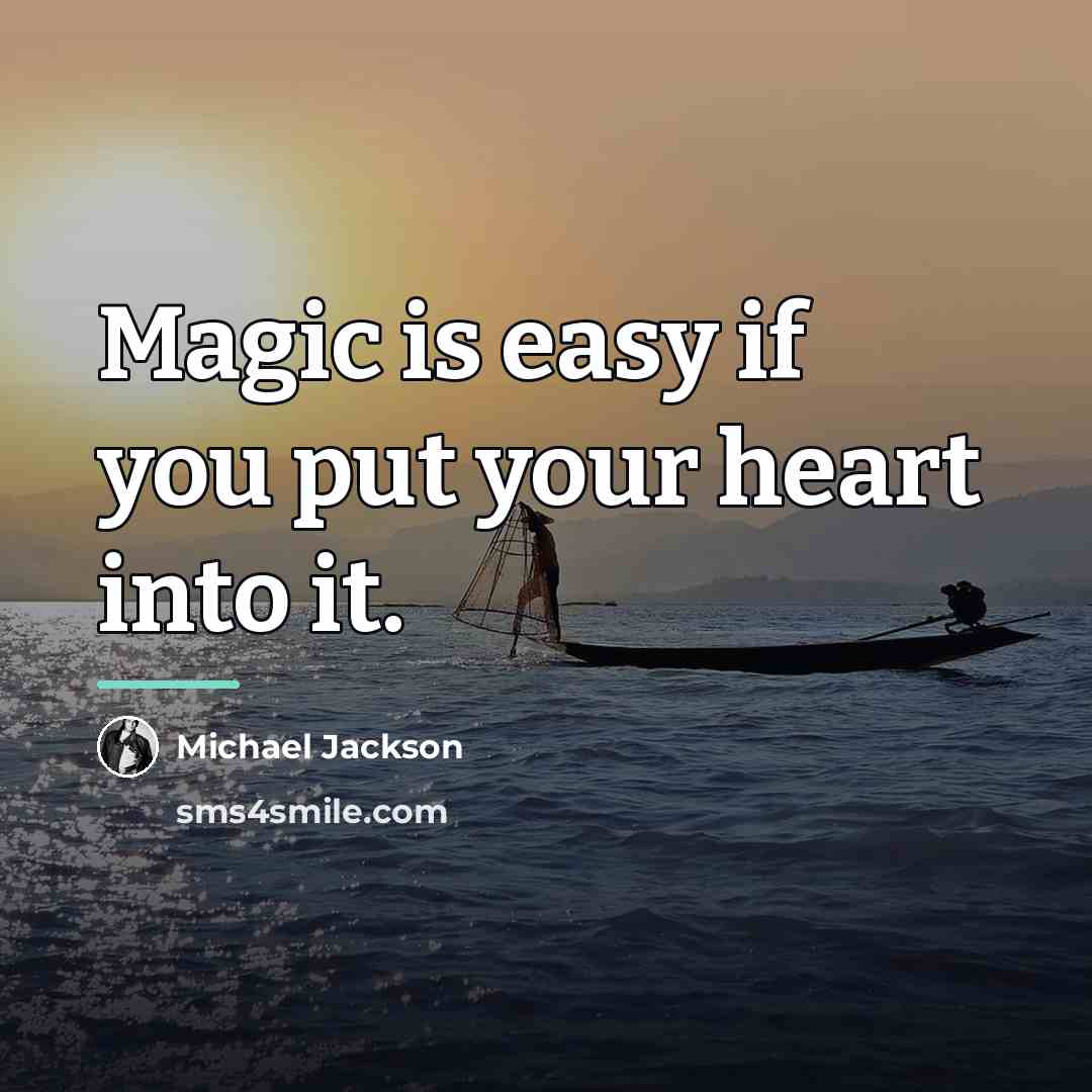 “Magic is easy if you put your heart into it.…” quote by Michael Jackson