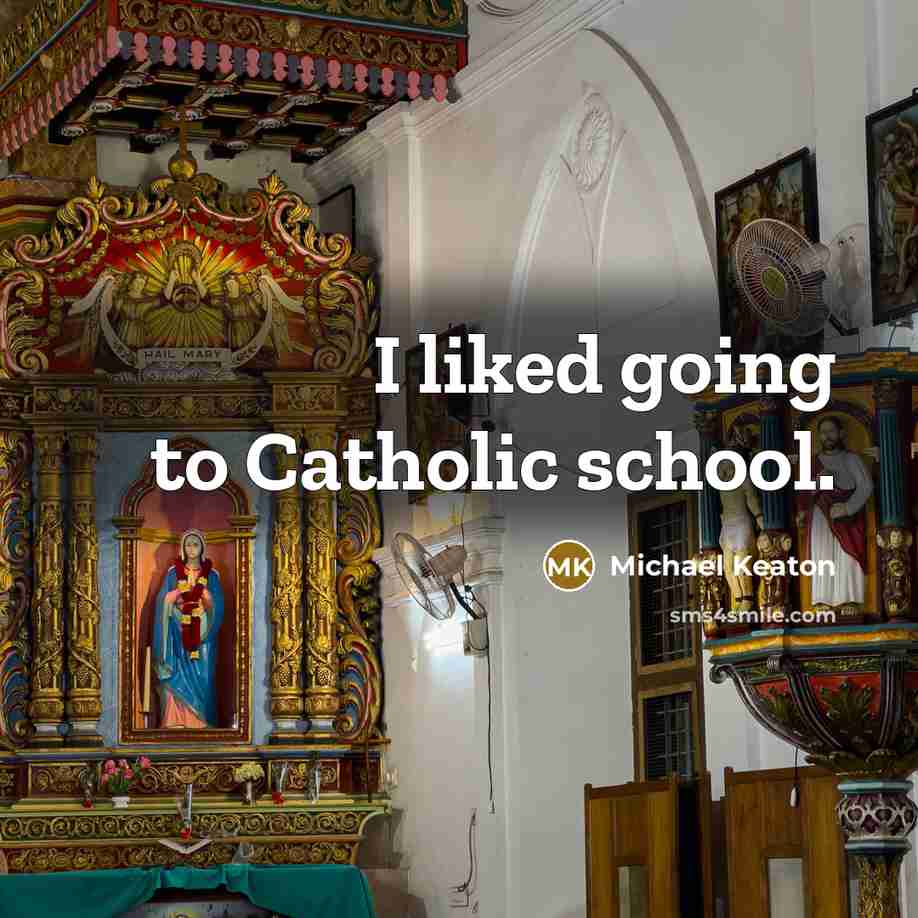 “I liked going to Catholic school.…” quote by Michael Keaton
