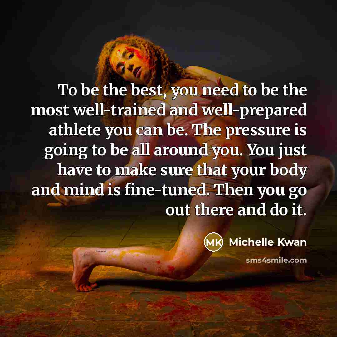 “To be the best, you need to be the most…” quote by Michelle Kwan
