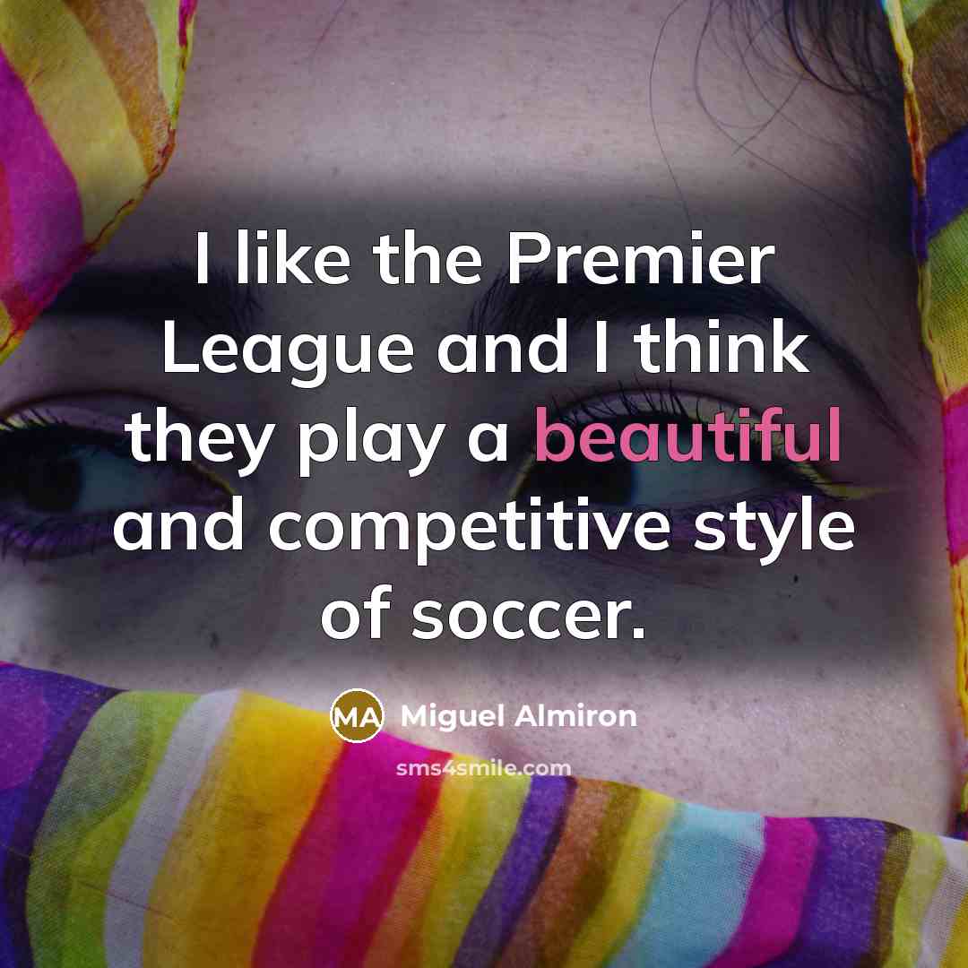 “I like the Premier League and I think they play…” quote by Miguel Almiron