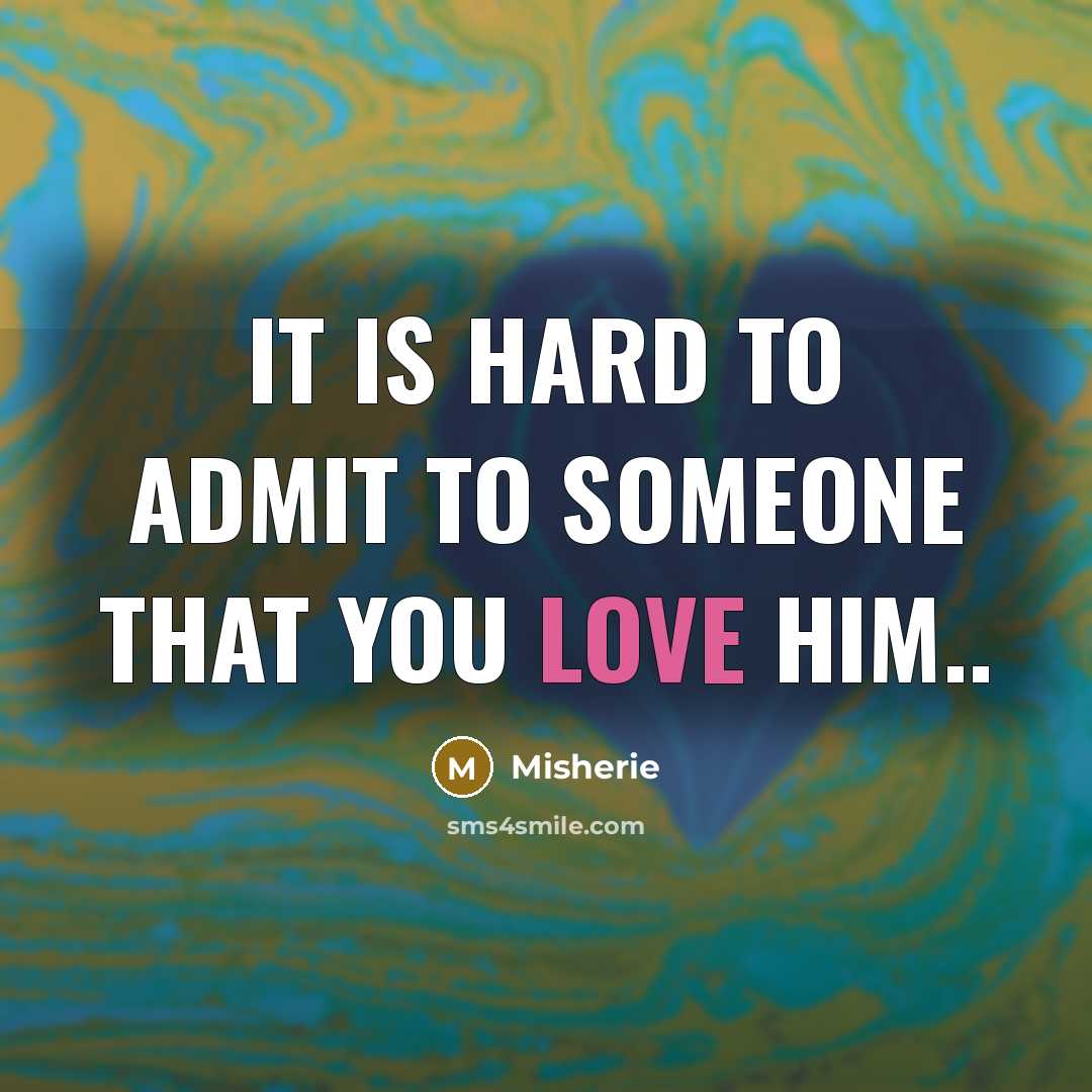 “It is hard to admit to someone that you love…” quote by Misherie
