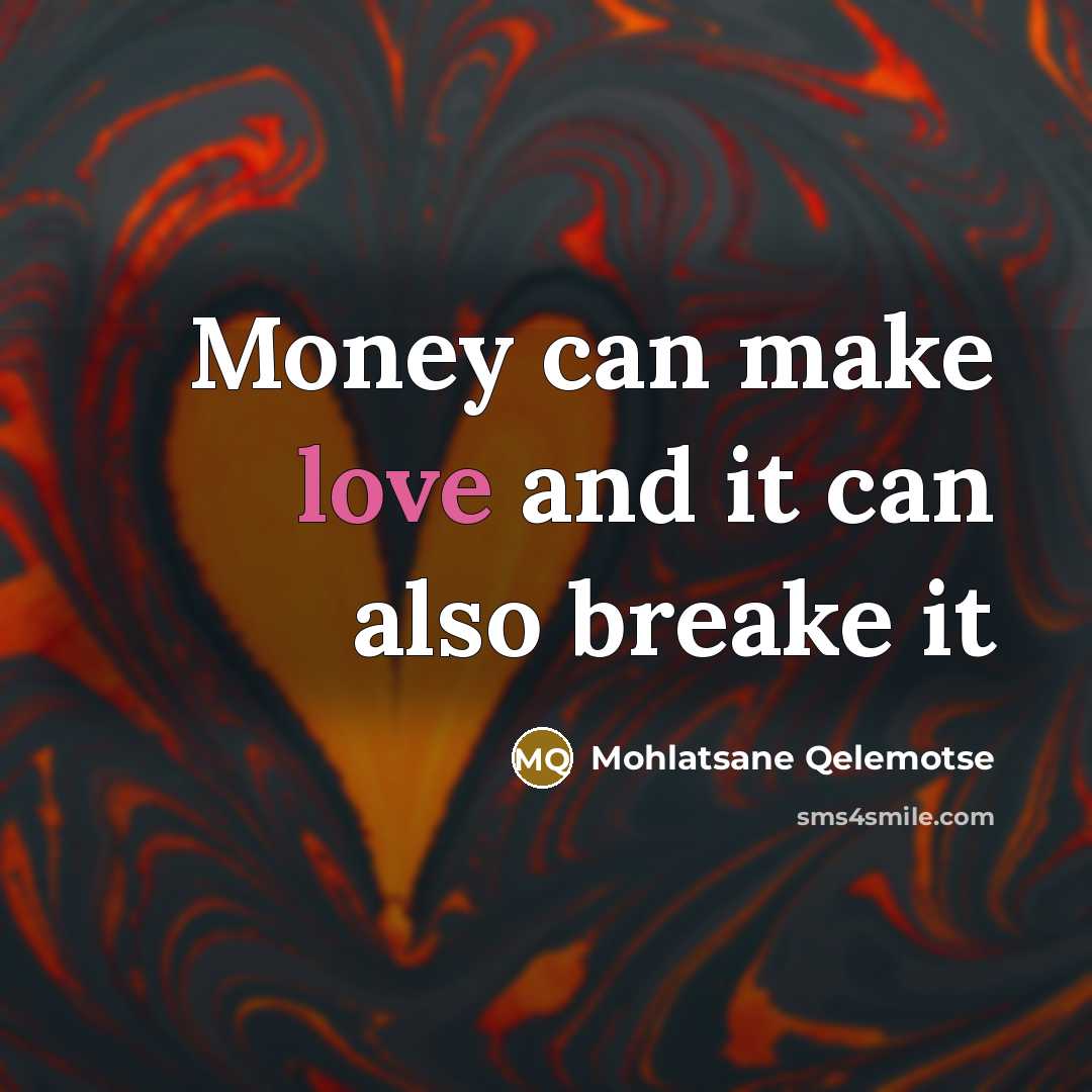 “Money can make love and it can also breake it…” quote by Mohlatsane Qelemotse