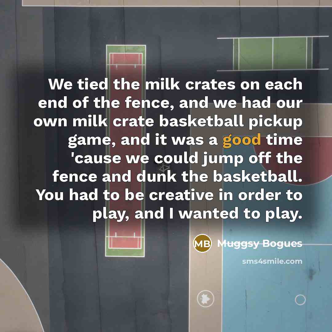 “We tied the milk crates on each end of the…” quote by Muggsy Bogues