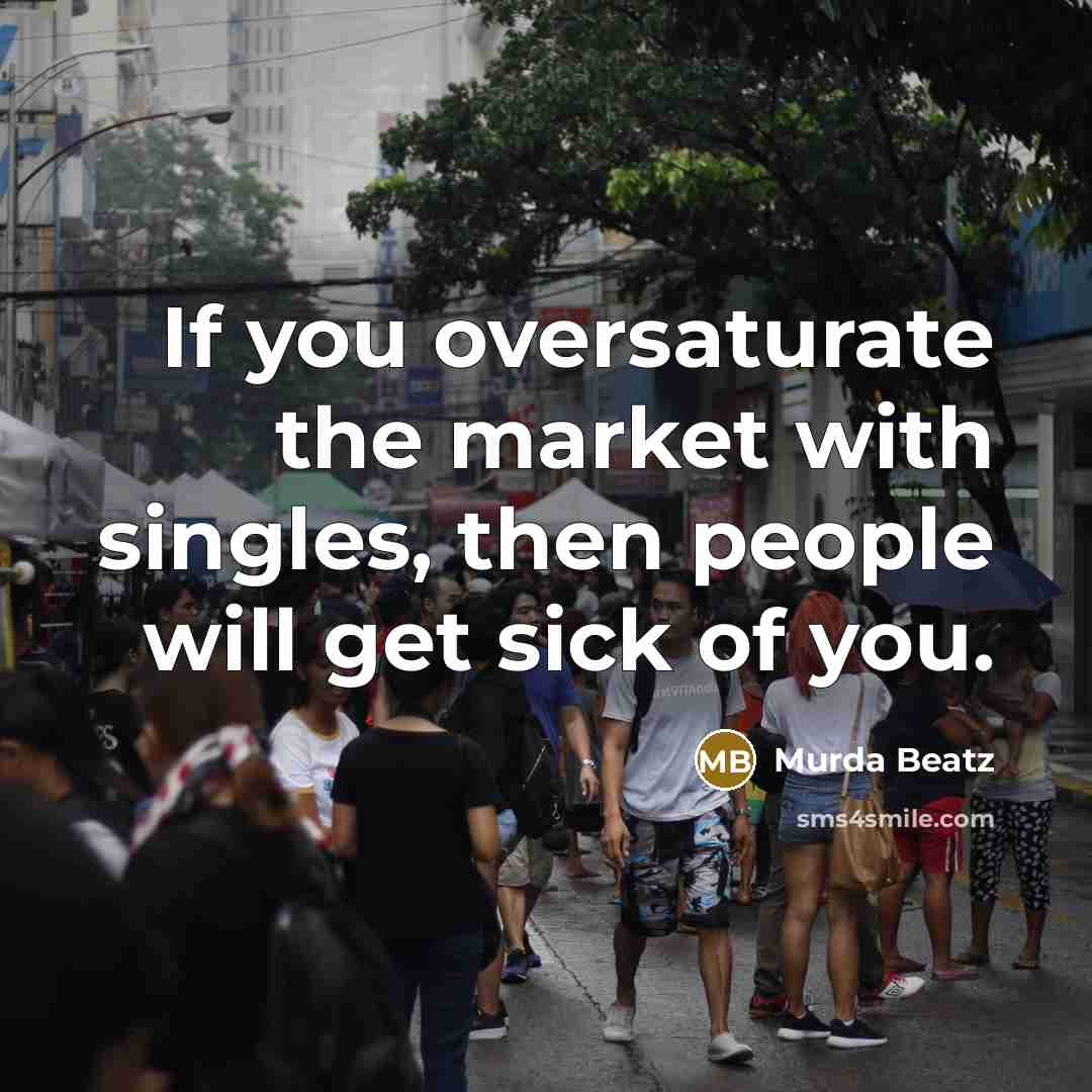 “If you oversaturate the market with singles, then people will…” quote by Murda Beatz