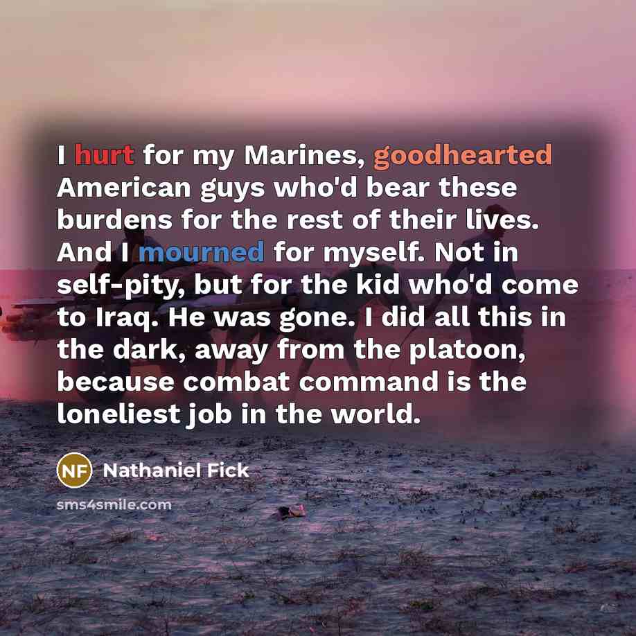 “I hurt for my Marines, goodhearted American guys who'd bear…” quote by Nathaniel Fick