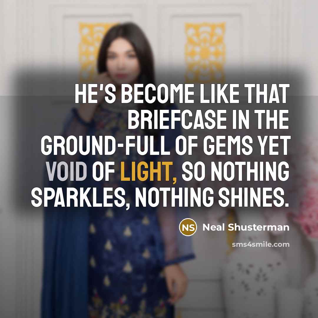 “He's become like that briefcase in the ground-full of gems…” quote by Neal Shusterman