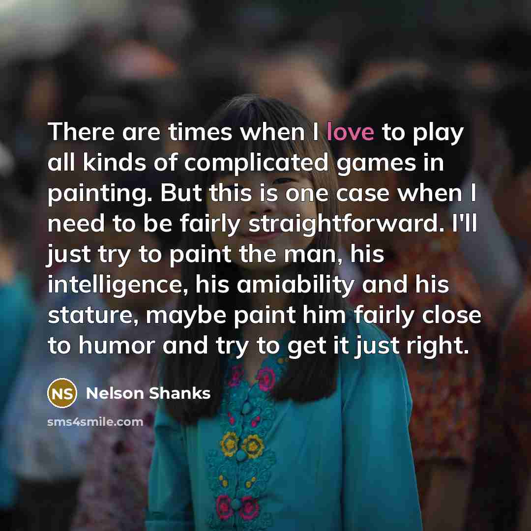 “There are times when I love to play all kinds…” quote by Nelson Shanks