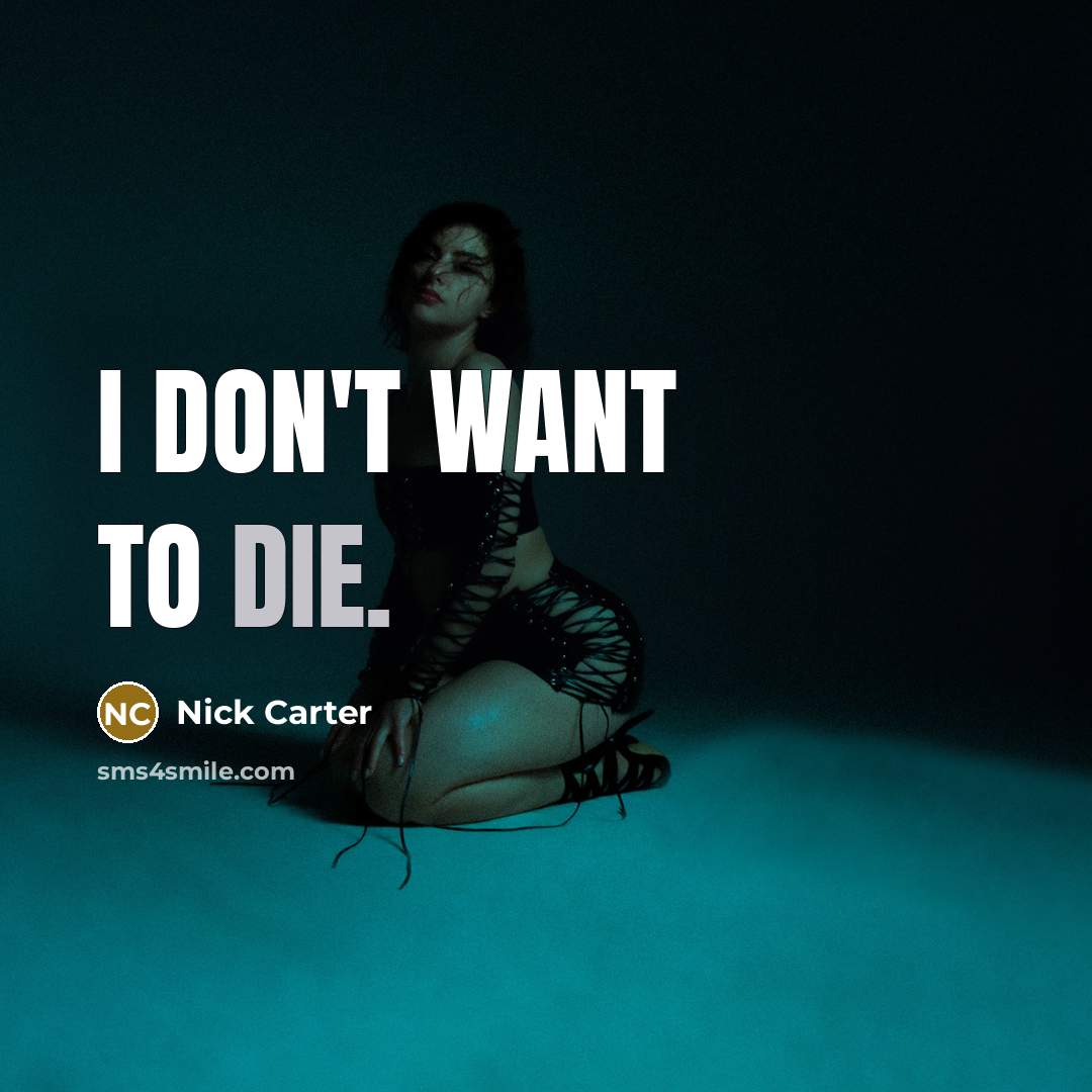 “I don't want to die.…” quote by Nick Carter
