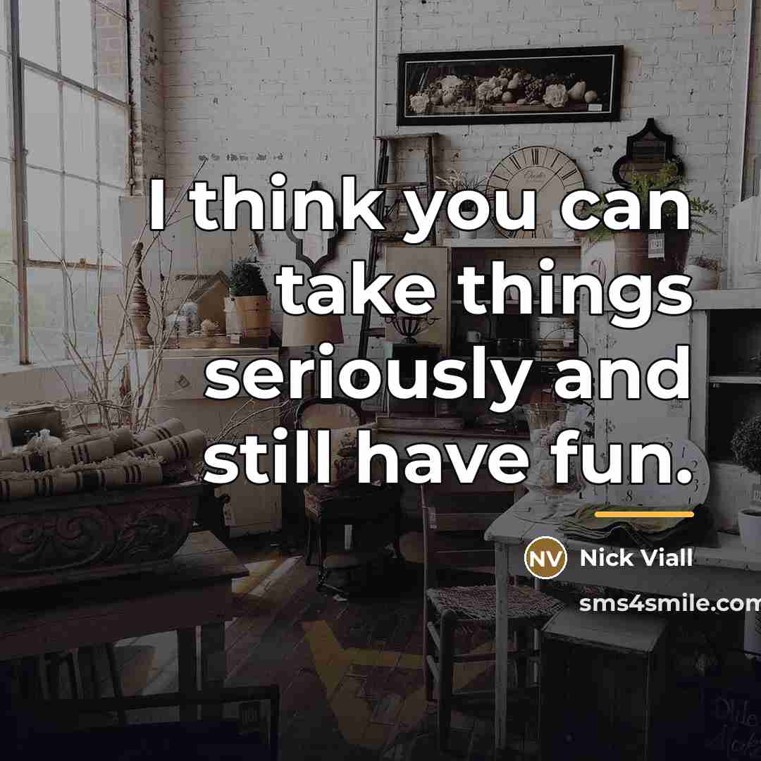 “I think you can take things seriously and still have…” quote by Nick Viall