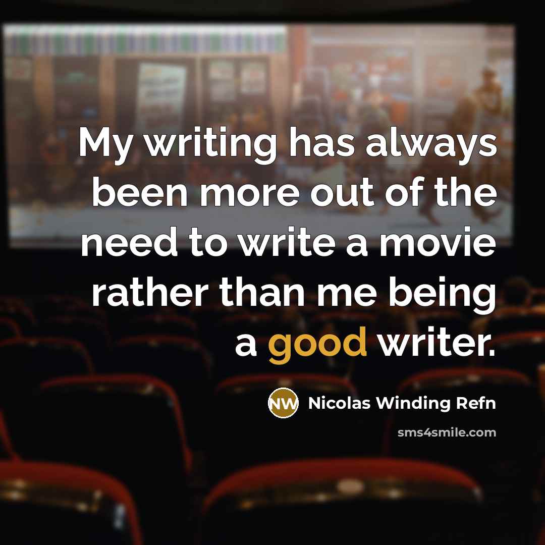 “My writing has always been more out of the need…” quote by Nicolas Winding Refn