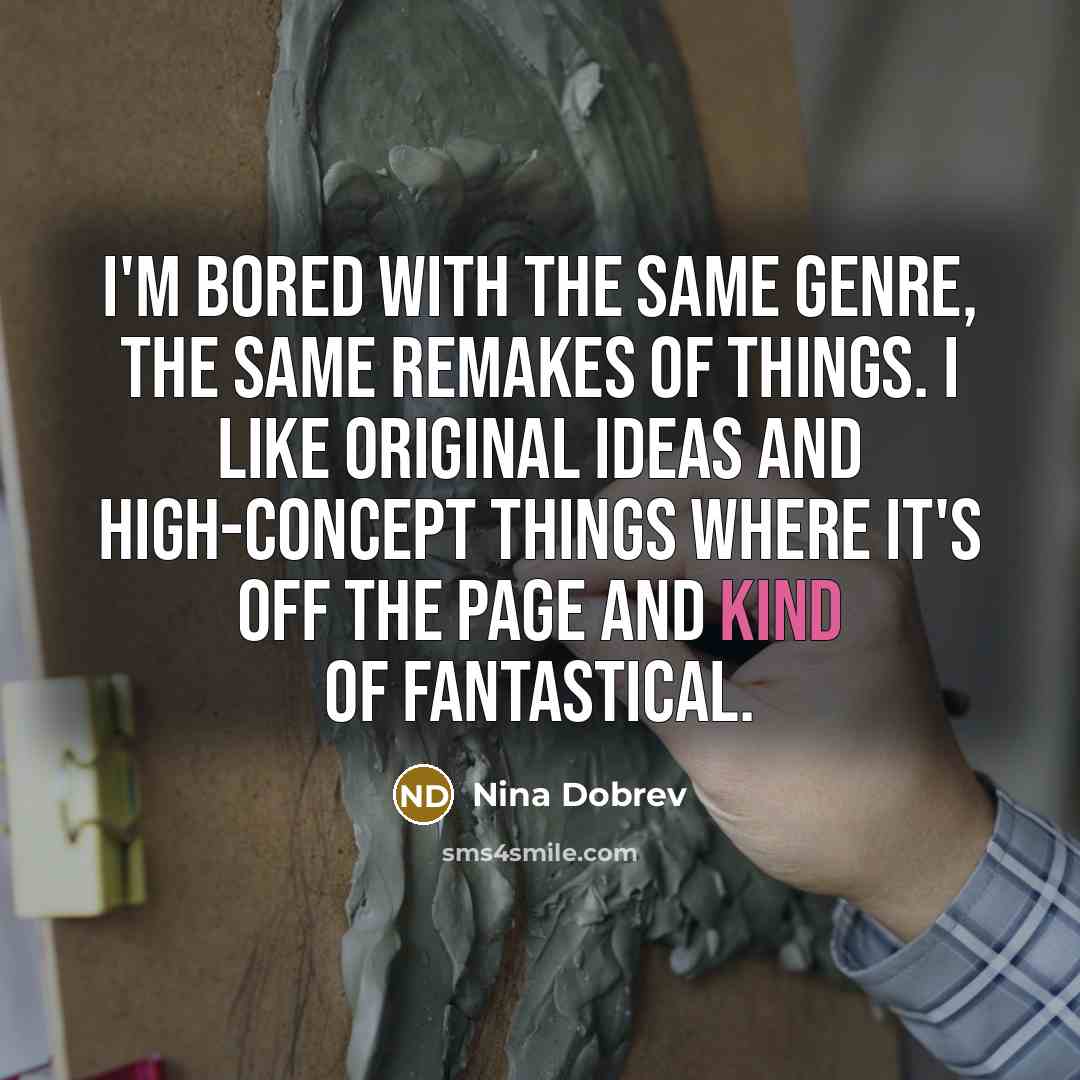 “I'm bored with the same genre, the same remakes of…” quote by Nina Dobrev
