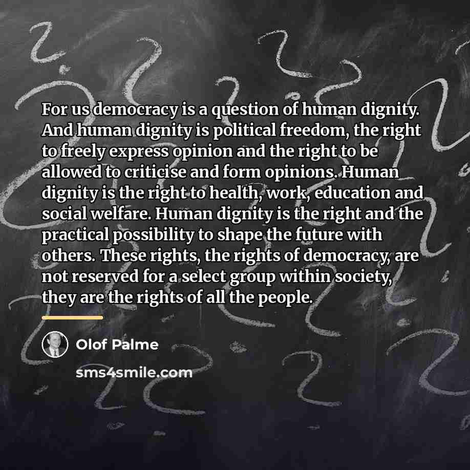 “For us democracy is a question of human dignity. And…” quote by Olof Palme