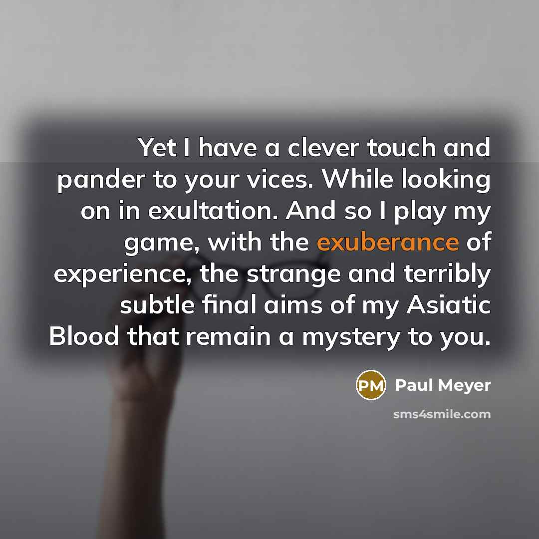“Yet I have a clever touch and pander to your…” quote by Paul Meyer