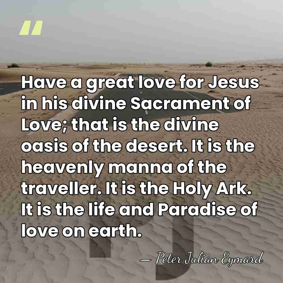 Have a great love for Jesus in his divine Sacrament of Love;&hellip; - Peter Julian Eymard