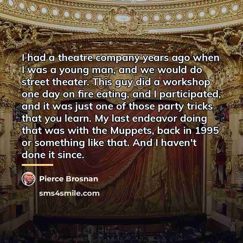 “I had a theatre company years ago when I was…” quote by Pierce Brosnan