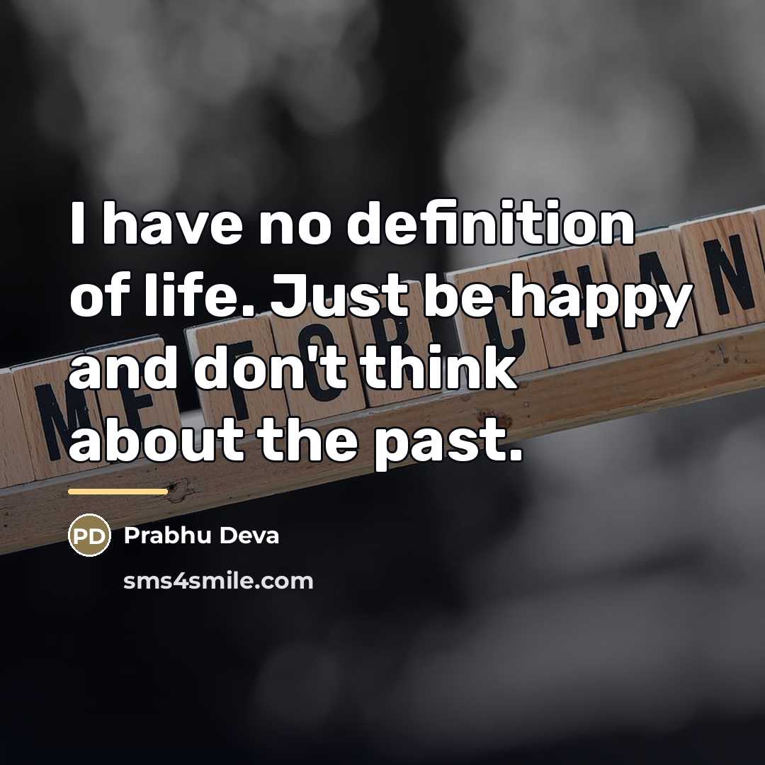 “I have no definition of life. Just be happy and…” quote by Prabhu Deva