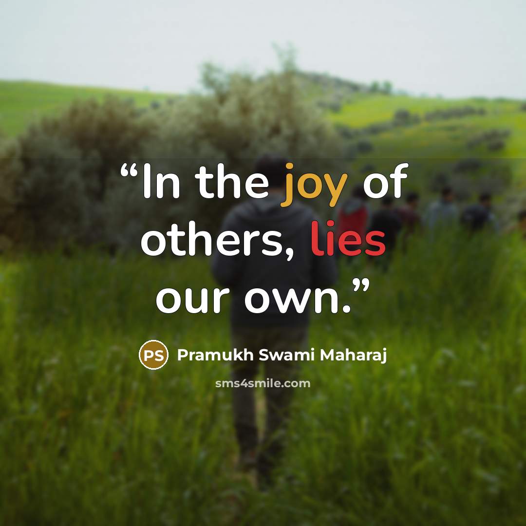 “In the joy of others, lies our own.” quote by Pramukh Swami Maharaj